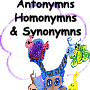 Antonymns, Homonymns, Synonymns